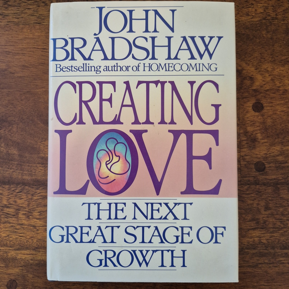 'Creating Love' The Next Great Stage of Growth by John Bradshaw - Best Seller